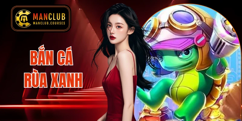 Bắn cá Rùa Xanh