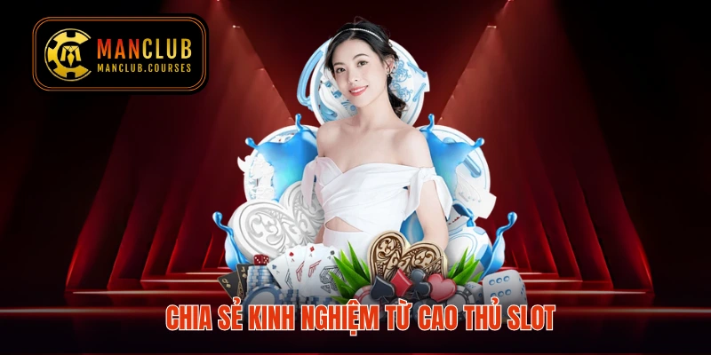 Chia sẻ kinh nghiệm từ cao thủ slot