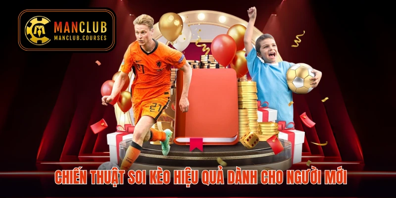 Chiến thuật soi kèo hiệu quả dành cho người mới