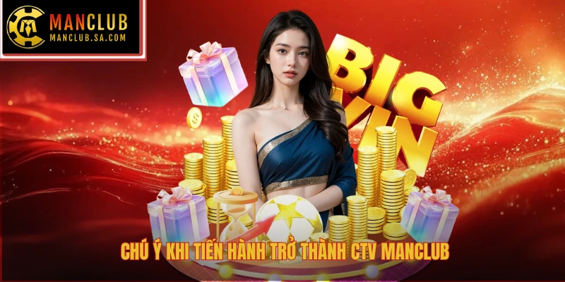 Chú ý khi tiến hành trở thành CTV Manclub