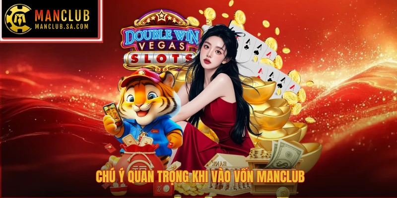 Chú ý quan trọng khi vào vốn Manclub