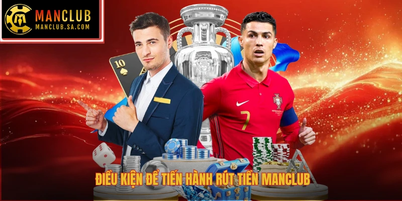 Điều kiện để tiến hành rút tiền Manclub