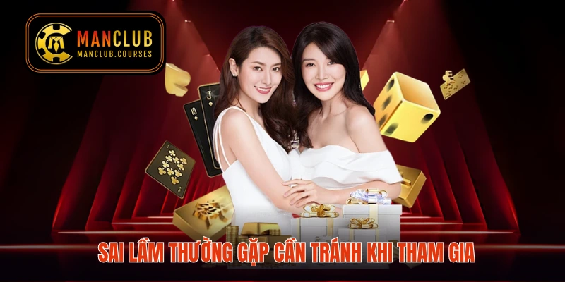 Sai lầm thường gặp cần tránh khi tham gia