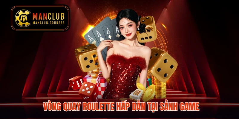 Vòng quay Roulette hấp dẫn tại sảnh game